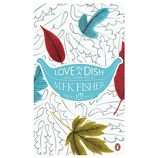 Love in a Dish and Other Pieces, M. F. K. Fisher