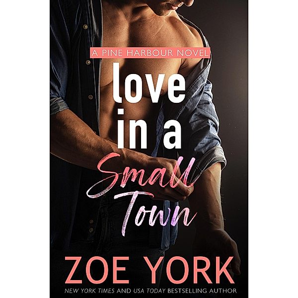 Love in a Small Town (Pine Harbour, #1) / Pine Harbour, Zoe York