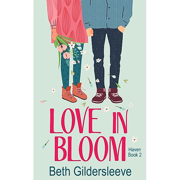 Love in Bloom (Haven, #2) / Haven, Beth Gildersleeve