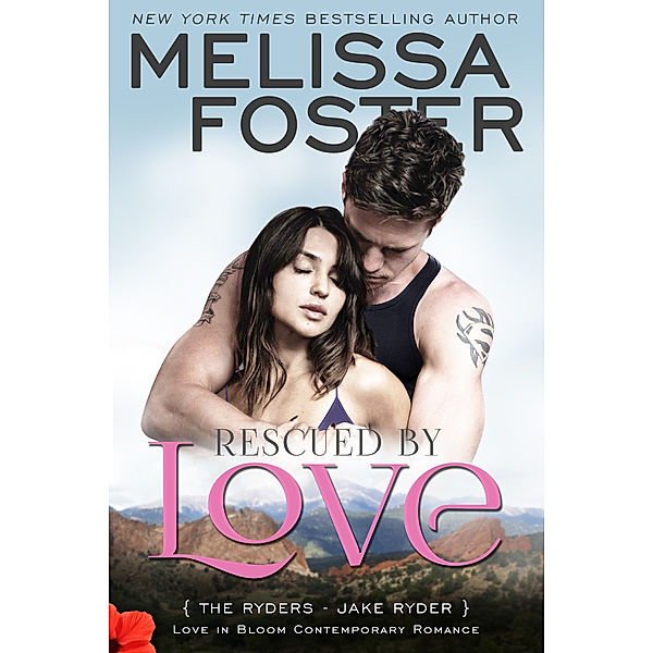 LOVE IN BLOOM (Snow Sisters, The Bradens, The Remingtons, The Ryders, Seaside Summers, Bayside Summers & The Montgomerys): Rescued by Love (Love in Bloom: The Ryders Book 4), Melissa Foster