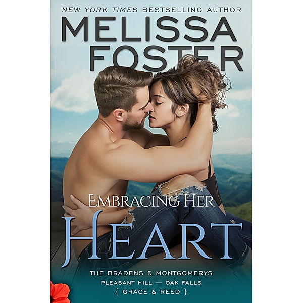 LOVE IN BLOOM (Snow Sisters, The Bradens, The Remingtons, The Ryders, Seaside Summers, Bayside Summers & The Montgomerys): Embracing Her Heart - The Bradens & Montgomerys (Pleasant Hill - Oak Falls), Melissa Foster