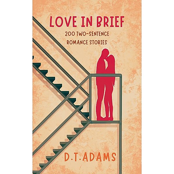 Love in Brief (Two-Sentence Stories) / Two-Sentence Stories, D. T. Adams