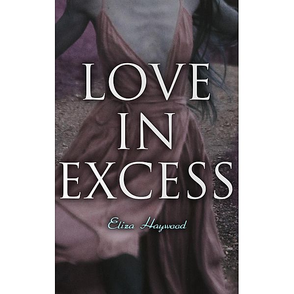 Love in Excess, Eliza Haywood