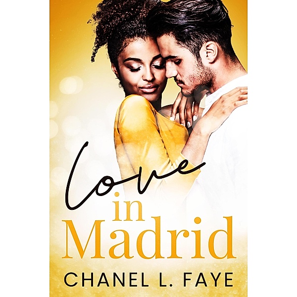 Love in Madrid (Love in..., #1) / Love in..., Chanel L. Faye