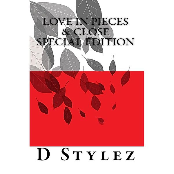 Love in Pieces & Close Special Edition (Road To Love) / Road To Love, D. Stylez