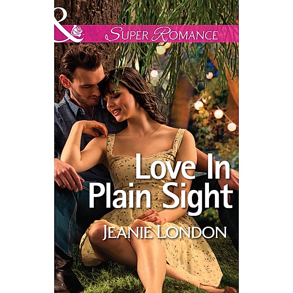 Love In Plain Sight (Mills & Boon Superromance) / Mills & Boon Superromance, Jeanie London
