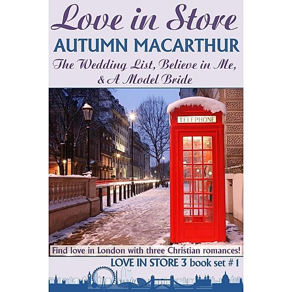 Love in Store 3-in-1 collections: Love in Store - The Wedding List, Believe in Me, & A Model Bride (Love in Store 3-in-1 collections, #1), Autumn Macarthur