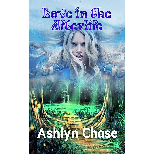 Love in the Afterlife, Ashlyn Chase