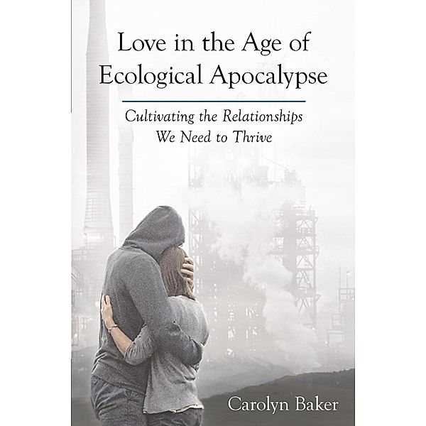 Love in the Age of Ecological Apocalypse / Sacred Activism Bd.9, Carolyn Baker