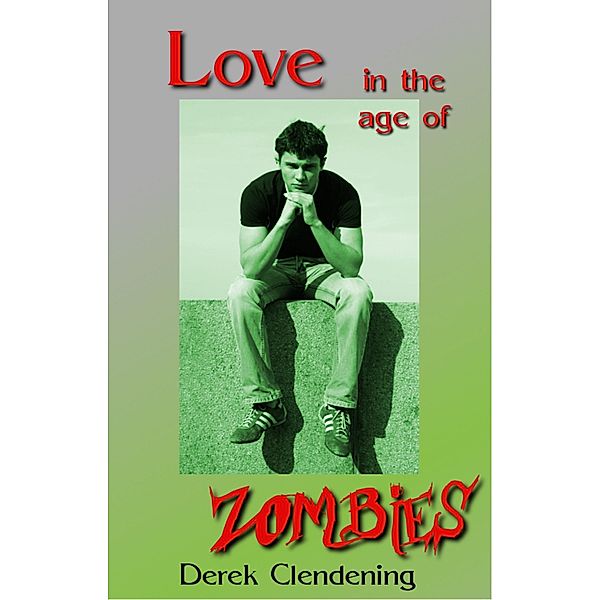 Love in the Age of Zombies / Derek Clendening, Derek Clendening