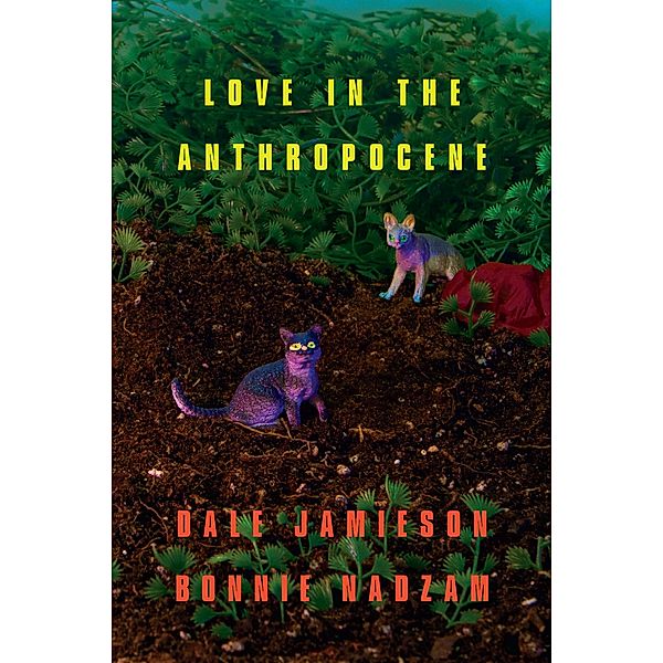 Love in the Anthropocene, Dale Jamieson, Bonnie Nadzam