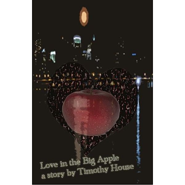 Love in the Big Apple / Timothy House, Timothy House