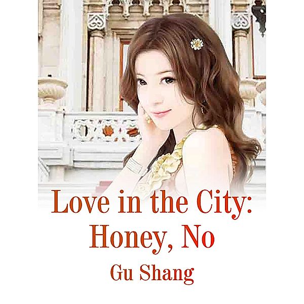 Love in the City: Honey, No, Gu Yang