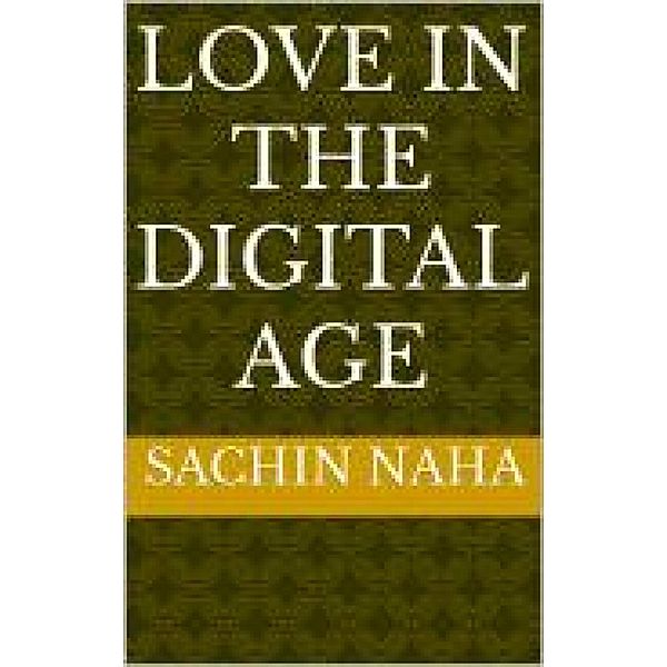 Love in the Digital Age, Sachin Naha