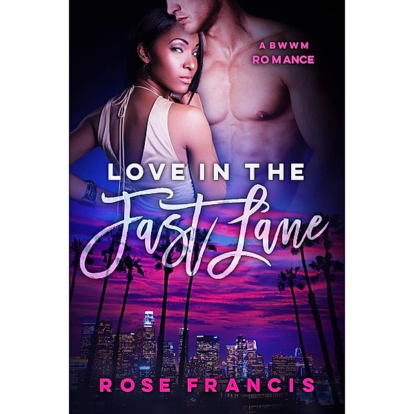 Love in the Fast Lane: A BWWM Romance, Rose Francis