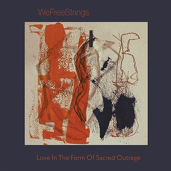 Love In The Form Of Sacred Outrage, Wefreestrings