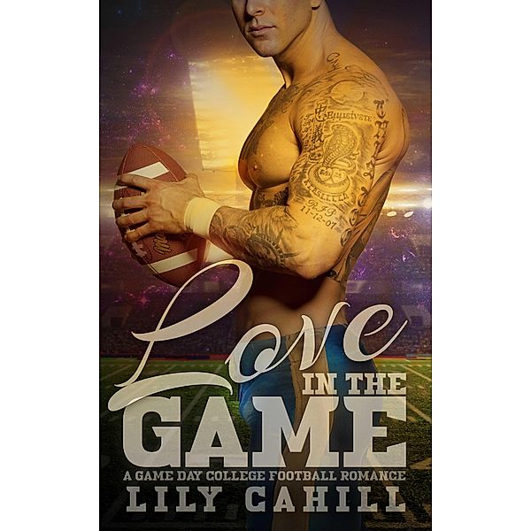 Love in the Game (A Game Day College Football Romance, #4) / A Game Day College Football Romance, Lily Cahill