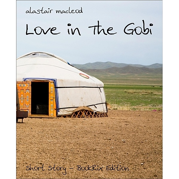 Love in The Gobi, Alastair Macleod