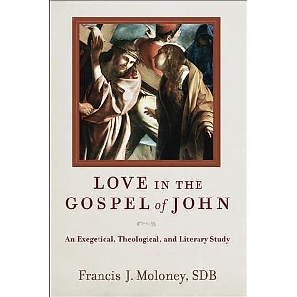 Love in the Gospel of John, Francis J. Moloney SDB