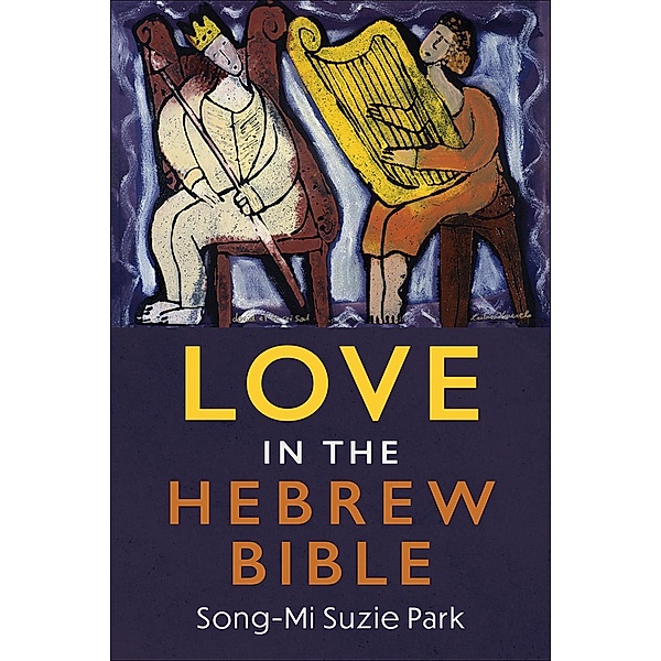 Love in the Hebrew Bible, Song-Mi Suzie Park