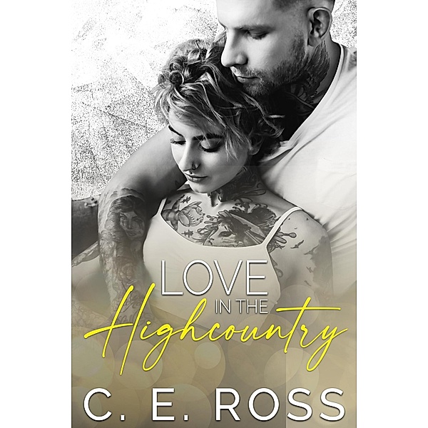 Love In The Highcountry: A small town, enemies to lovers romance, C. E