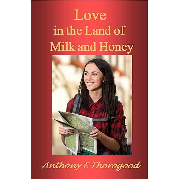 Love in the Land of Milk and Honey, Anthony E Thorogood