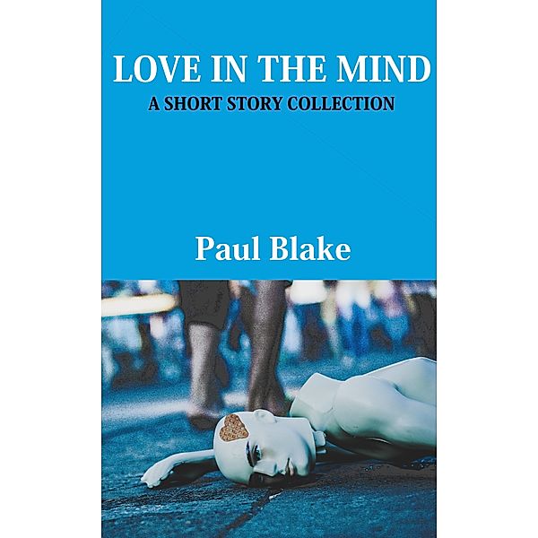 Love in the Mind: A Short Story Collection, Paul Blake