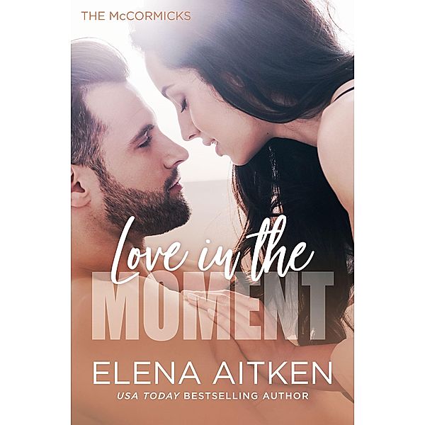 Love in the Moment (The McCormicks, #1) / The McCormicks, Elena Aitken