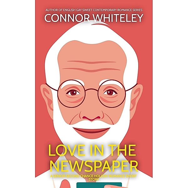 Love In The Newspaper: A Senior Second Chance Holiday Romance Short Story, Connor Whiteley