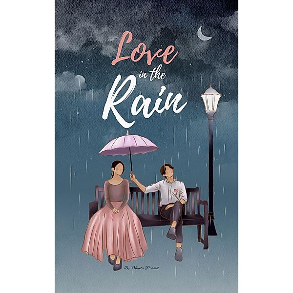 Love in the Rain (Romance, #1) / Romance, Vineeta Prasad