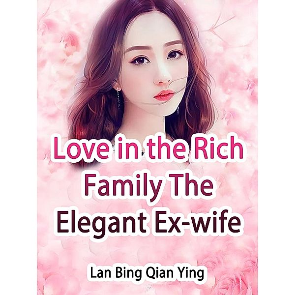 Love in the Rich Family: The Elegant Ex-wife / Funstory, Lan BingQianYing