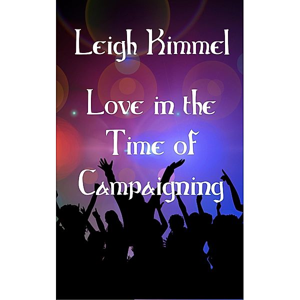 Love in the Time of Campaigning, Leigh Kimmel