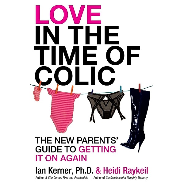 Love in the Time of Colic, Ian Kerner, Heidi Raykeil