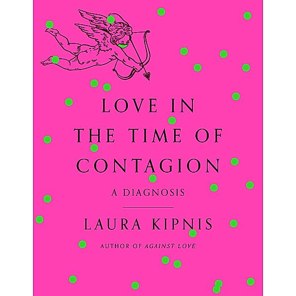 Love in the Time of Contagion, Laura Kipnis