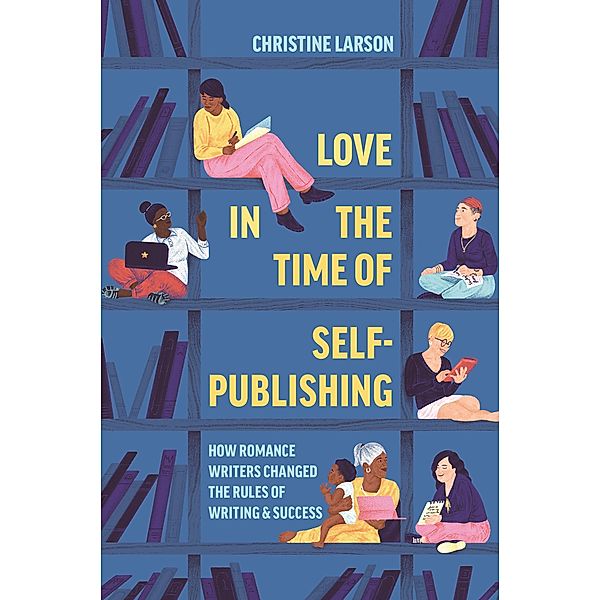 Love in the Time of Self-Publishing, Christine M. Larson
