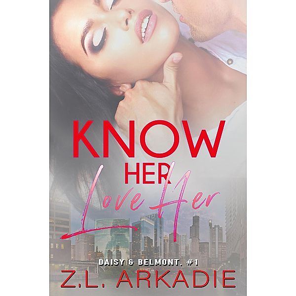 LOVE in the USA: Know Her, Love Her (Daisy & Belmont, #1), Z. L. Arkadie