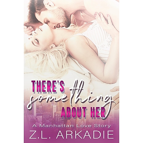 LOVE in the USA: There's Something About Her: A Manhattan Love Story (LOVE in the USA, #2), Z. L. Arkadie