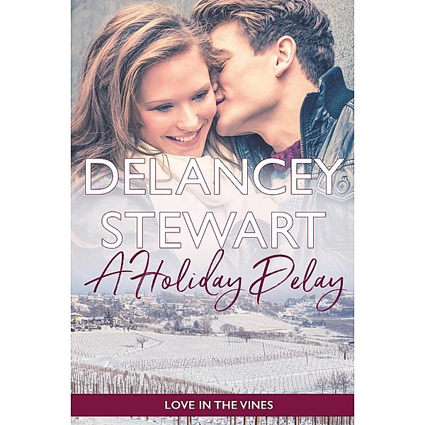 Love in the Vines: A Holiday Delay (Love in the Vines, #4), Delancey Stewart