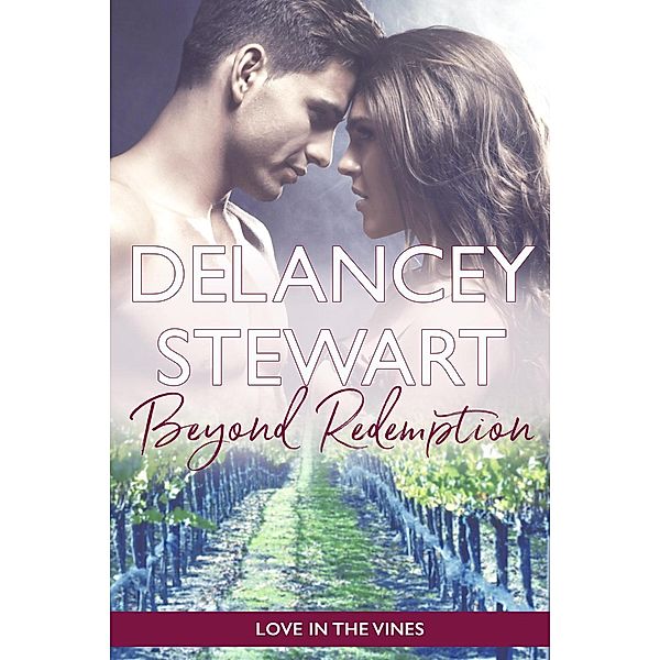Love in the Vines: Beyond Redemption (Love in the Vines, #3), Delancey Stewart
