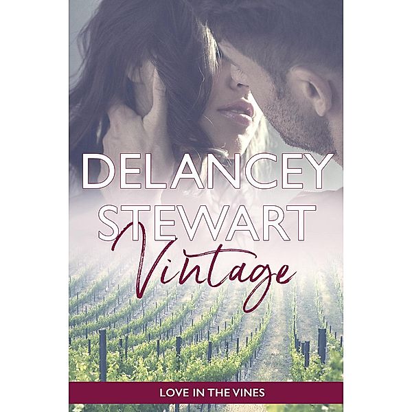 Love in the Vines: Vintage (Love in the Vines, #1), Delancey Stewart