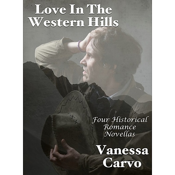 Love In The Western Hills: Four Historical Romance Novellas, Vanessa Carvo