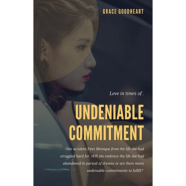 Love in Times of UNDENIABLE COMMITMENTS, Grace Goodheart