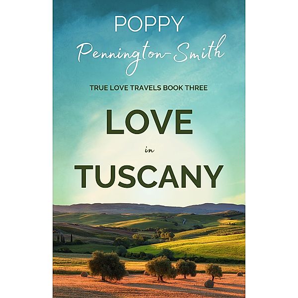Love in Tuscany (True Love Travels, #3) / True Love Travels, Poppy Pennington-Smith
