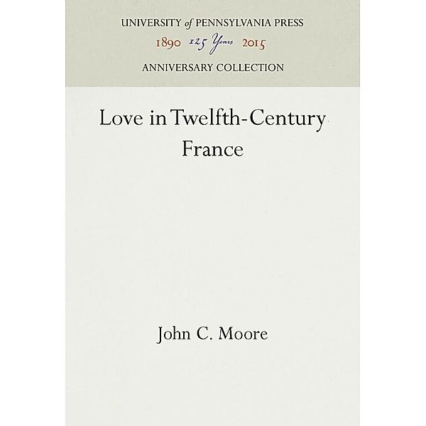Love in Twelfth-Century France, John C. Moore