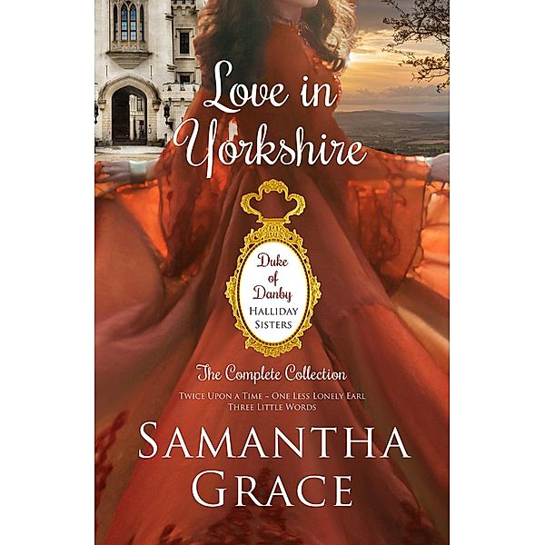Love in Yorkshire: Duke of Danby: Halliday Sisters Collection, Samantha Grace