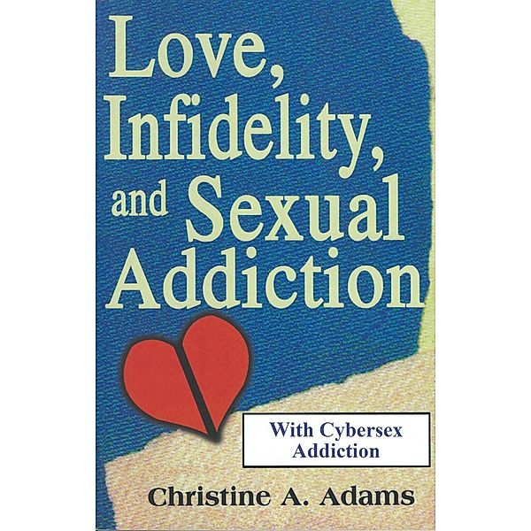 Love, Infidelity, and Sexual Addiction, Christine A. Adams