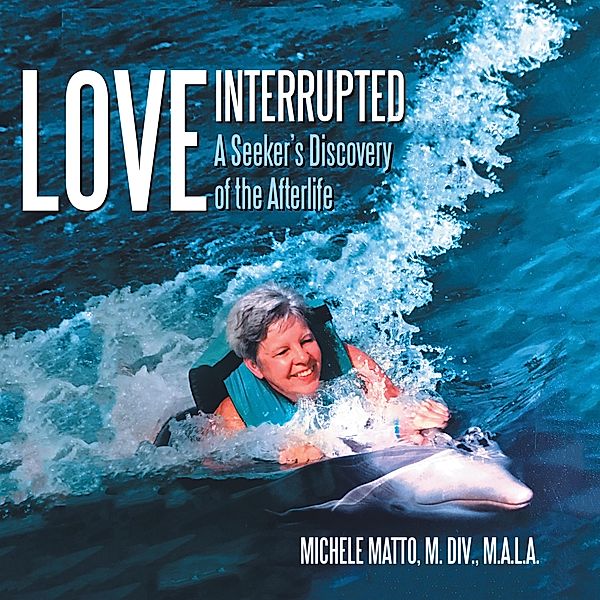 Love  Interrupted, Michele Matto M. DIV. M. A. L. A.