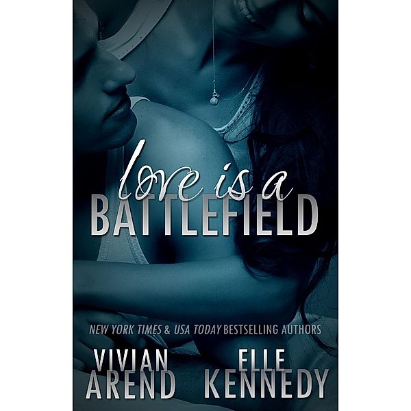 Love Is A Battlefield (DreamMakers, #2) / DreamMakers, Vivian Arend, Elle Kennedy