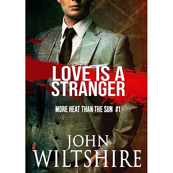Love is a Stranger / More Heat Than the Sun Bd.1, John Wiltshire