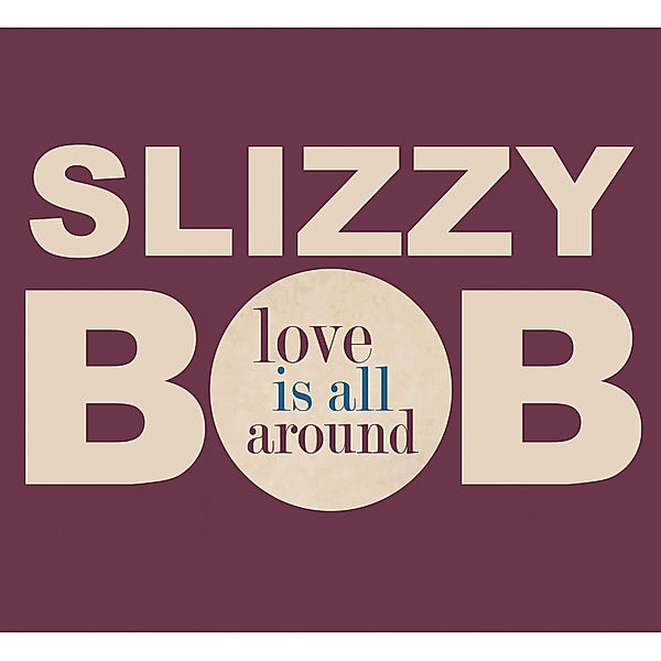 Love Is All Around, Slizzy Bob